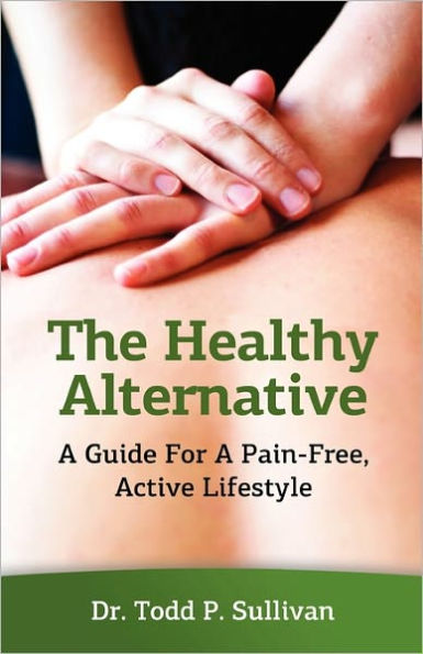 The Healthy Alternative: A Guide For A Pain-Free, Active Lifestyle