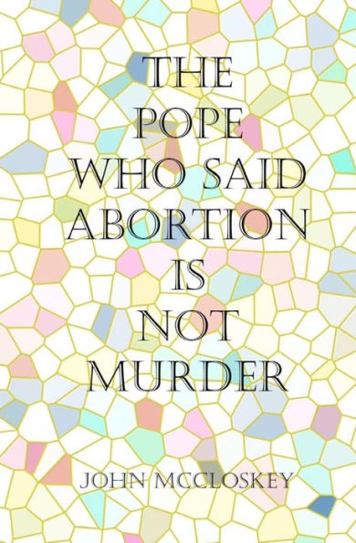 The Pope who said Abortion is NOT Murder: Secrets of the Catholic Church