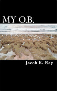 Title: My O.B., Author: Jacob K Ray