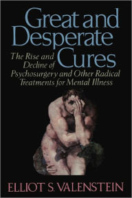 French audio books free download Great and Desperate Cures: The Rise and Decline of Psychosurgery and Other Radical Treatments for Mental Illness by Elliot S. Valenstein