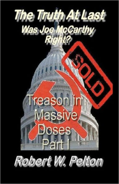 The Truth at Last -- Was Joe McCarthy Right?: Part 1 -- Treason in Massive Doses