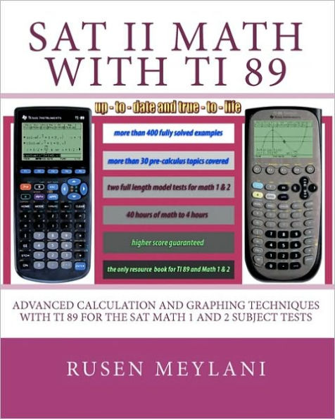 SAT II Math with TI 89: Advanced Caculation and Graphing Techniques with TI 89 for the SAT Math 1 and 2 Subject Tests