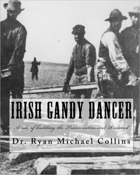 Irish Gandy Dancer: A tale of building the Transcontinental Railroad