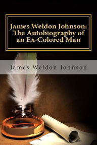 James Weldon Johnson: The Autobiography of an Ex-Colored Man