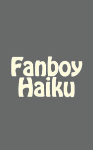 Title: Fanboy Haiku, Author: Josh Brown