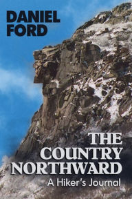 Title: The Country Northward: A Hiker's Journal, On the Trail in the White Mountains of New Hampshire, Author: Daniel Ford