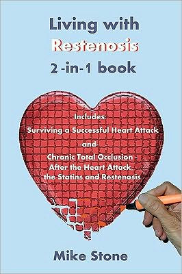 Living with Restenosis 2-In-1 Book: Includes: Surviving a Successful Heart Attack -And- Chronic Total Occlusion: After the Heart Attack, the Statins and Restenosis