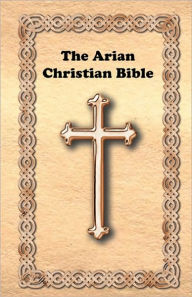 Title: The Arian Christian Bible, Author: Institute for Metaphysical Studies