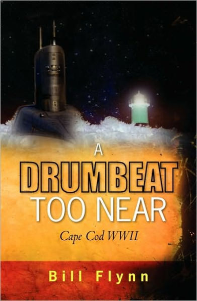 A Drumbeat Too Near: Cape Cod WWII