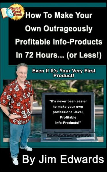 How To Make Your Own Outrageously Profitable Info-Products In 72 Hours... (or Less!)