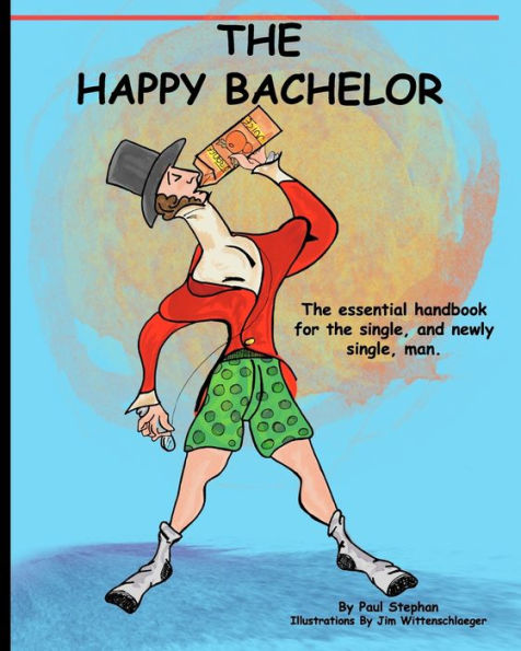 The Happy Bachelor: The Essential Handbook for the Newly Single Man