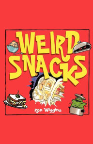 Title: Weird Snacks, Author: Ron Wiggins