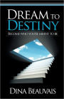 Dream to Destiny: Become who you're meant to be - step into your Destiny!