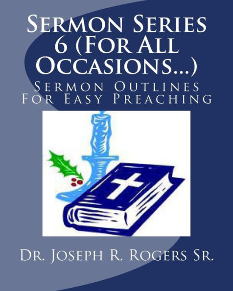 Sermon Series 6 (For All Occasions...): Sermon Outlines For Easy Preaching
