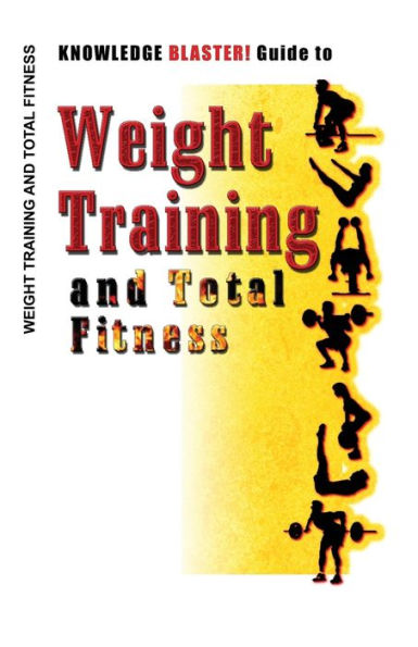 KNOWLEDGE BLASTER! Guide to Weight Training and Total Fitness