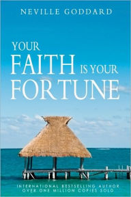 Title: Your Faith is Your Fortune, Author: Neville Goddard