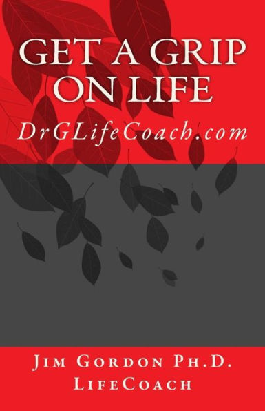 Get a Grip on LIFE: DrGLifeCoach.com