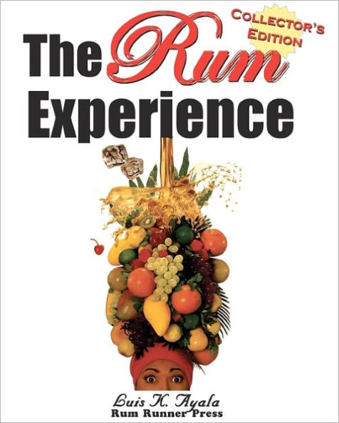 The Rum Experience - Collector's Edition: The Complete Rum Reference Guide