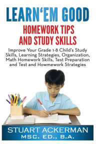 Title: Learn'Em Good Homework Tips And Study Skills, Author: Stuart Ackerman Msc.Ed