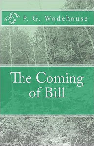 Title: The Coming of Bill, Author: P. G. Wodehouse