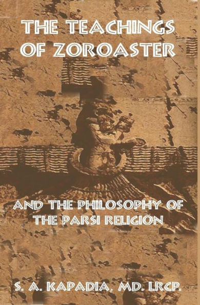 The Teachings of Zoroaster and the Philosophy of the Parsi Religion