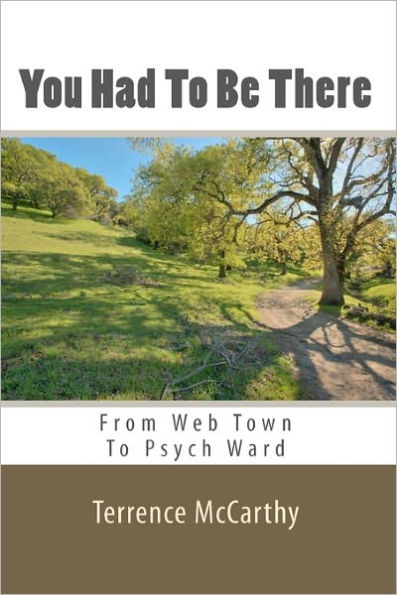 You Had To Be There: From Web Town To Psych Ward - A Memoir