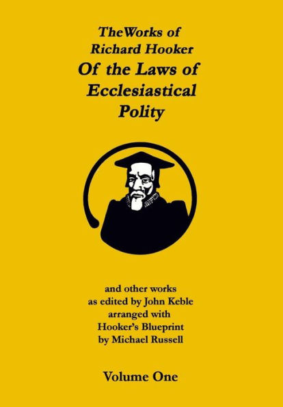 The Works of Richard Hooker: Of the Laws of Ecclesiastical Polity and other works