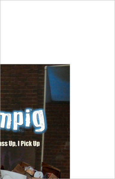 Slampig: The Girls You Pass Up, I Pick Up