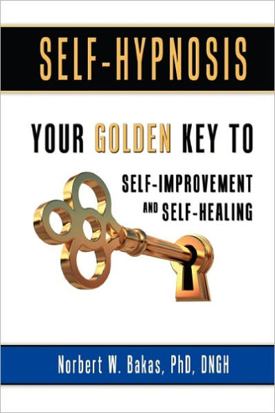 Self-Hypnosis: Your Golden Key to Self-Improvement and Self-Healing