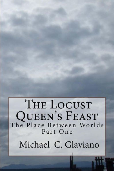 The Locust Queen's Feast: The Place Between Worlds Part 1