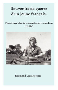 Title: Souvenirs de guerre d'un jeune Français: Témoignage vécu de la seconde guerre mondiale., Author: Olivier O Duhamel