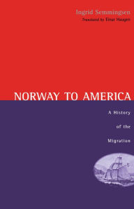 Title: Norway To America: A History of the Migration, Author: Ingrid Semmingsen