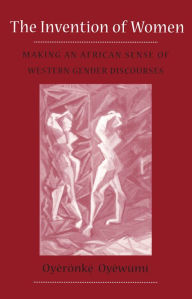 Title: Invention Of Women: Making An African Sense Of Western Gender Discourses, Author: Oyeronke Oyewumi