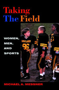 Title: Taking The Field: Women, Men, and Sports, Author: Michael A. Messner