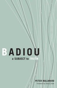 Title: Badiou: A Subject To Truth, Author: Peter Hallward