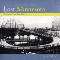 Title: Lost Minnesota: Stories of Vanished Places, Author: Jack El-Hai