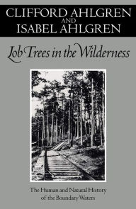 Title: Lob Trees In The Wilderness: The Human and Natural History of the Boundary Waters, Author: Clifford Ahlgren