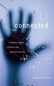 Title: Connected: Or What It Means To Live In The Network Society, Author: Steven Shaviro