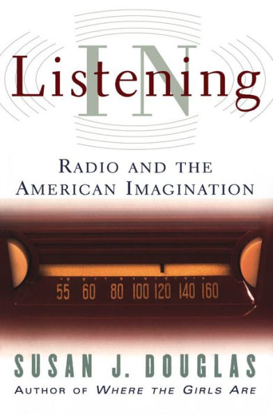 Listening In: Radio and the American Imagination