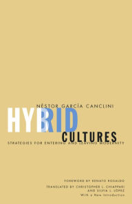 Title: Hybrid Cultures: Strategies for Entering and Leaving Modernity, Author: Nestor Garcia Canclini