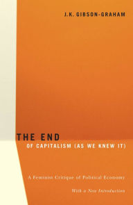 Title: The End Of Capitalism (As We Knew It): A Feminist Critique of Political Economy, Author: J.K. Gibson-Graham