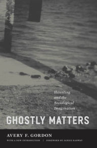 Title: Ghostly Matters: Haunting and the Sociological Imagination, Author: Avery F. Gordon