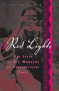 Title: Red Lights: The Lives of Sex Workers in Postsocialist China, Author: Tiantian Zheng
