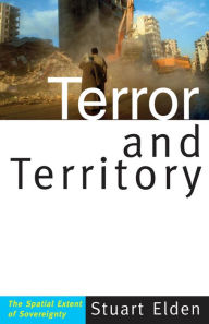 Title: Terror and Territory: The Spatial Extent of Sovereignty, Author: Stuart Elden