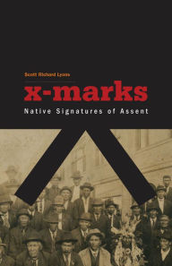 Title: X-Marks: Native Signatures of Assent, Author: Scott Richard Lyons