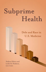 Title: Subprime Health: Debt and Race in U.S. Medicine, Author: Nadine Ehlers
