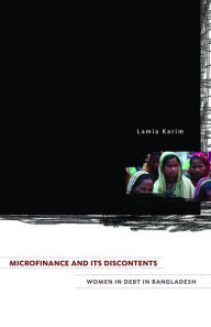 Title: Microfinance and Its Discontents: Women in Debt in Bangladesh, Author: Lamia Karim