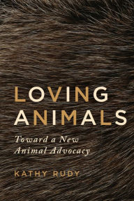Title: Loving Animals: Toward a New Animal Advocacy, Author: Kathy Rudy