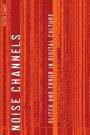 Noise Channels: Glitch and Error in Digital Culture