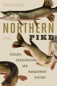 Title: Northern Pike: Ecology, Conservation, and Management History, Author: Rodney B. Pierce